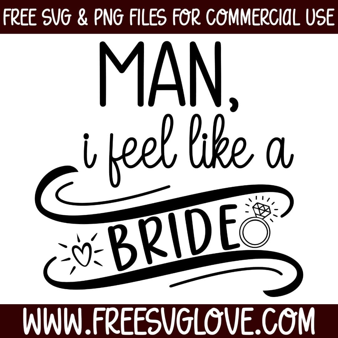 Man I Feel Like A Bride SVG Cut File For Cricut