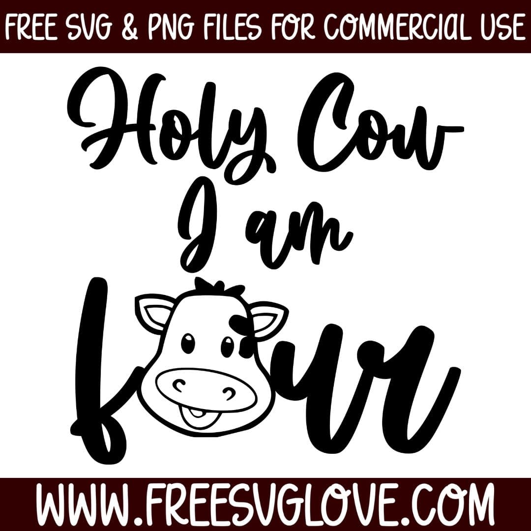 Holy Cow I Am Four SVG Cut File For Cricut