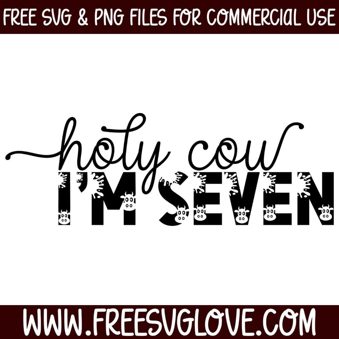 holy cow im seven svg cut file for cricut