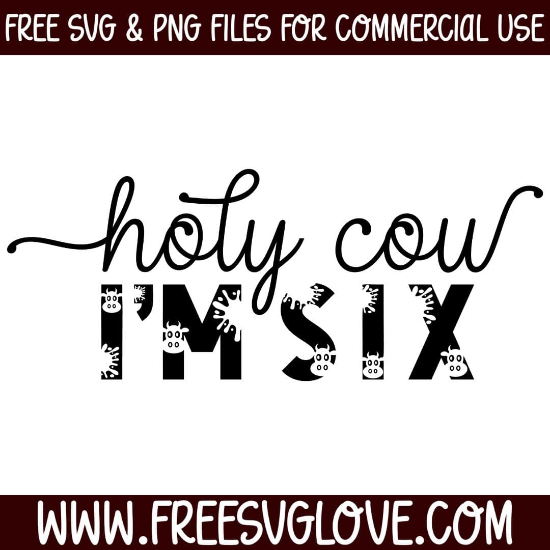 Holy Cow I'm Six SVG Cut File For Cricut