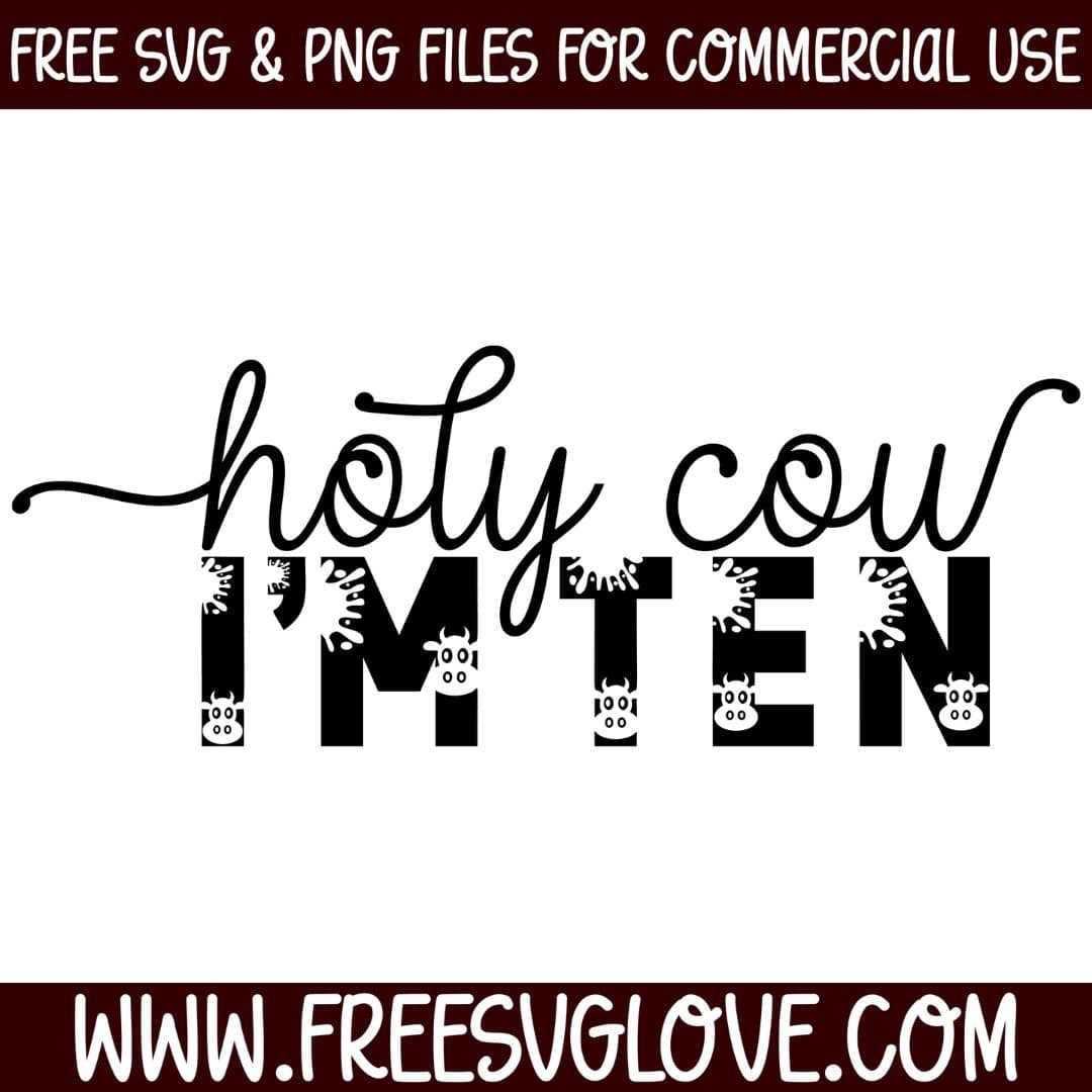 Holy Cow I'm Ten SVG Cut File For Cricut
