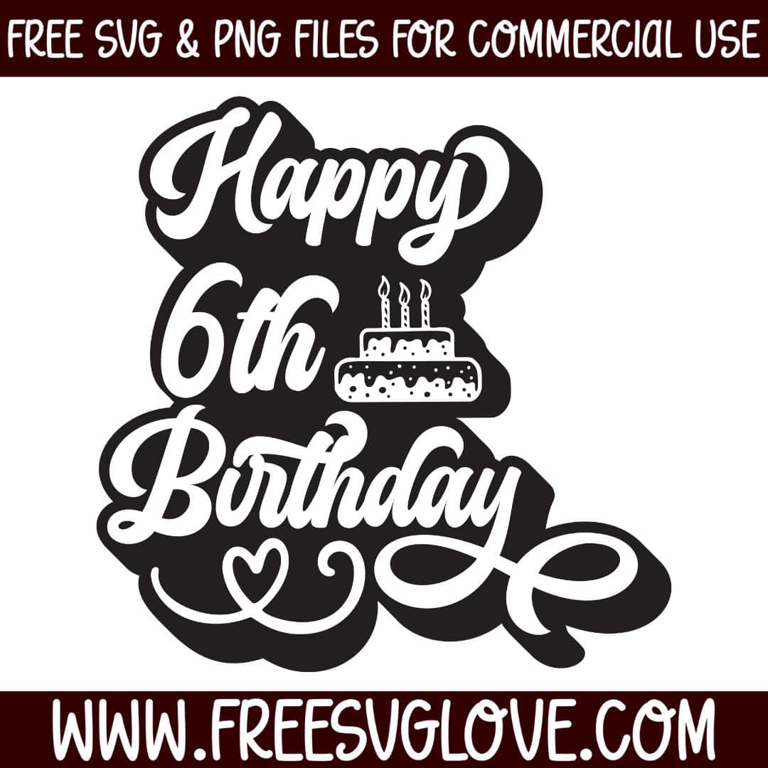 Happy 6th Birthday SVG Cut File For Cricut