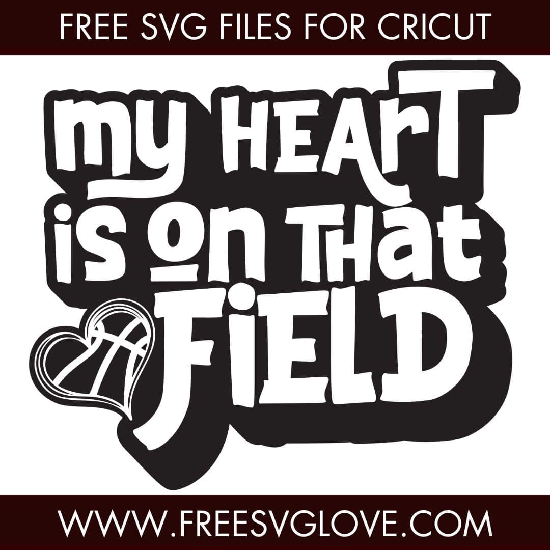 My Heart Is On That Field Basketball SVG Cut File For Cricut