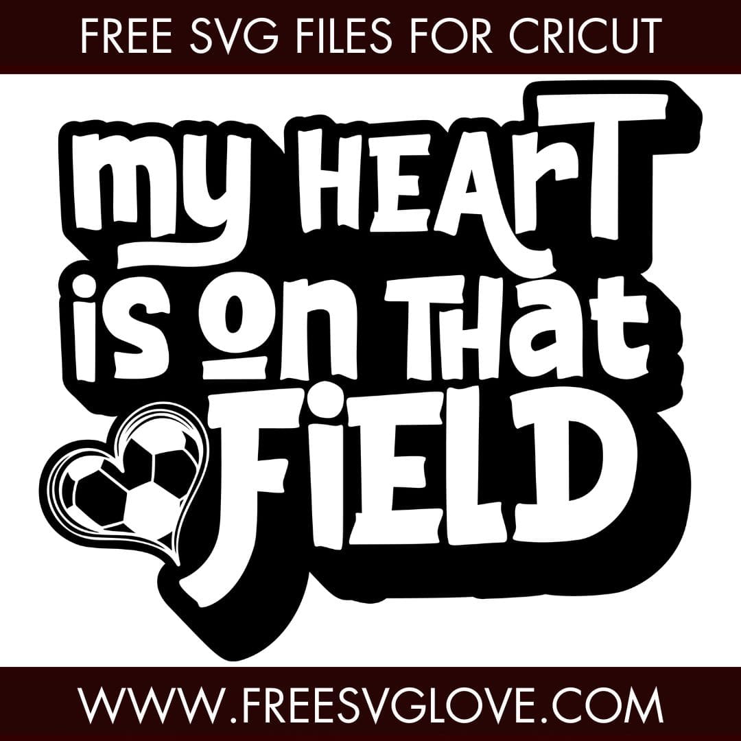 My Heart Is On That Field Soccer SVG Cut File For Cricut